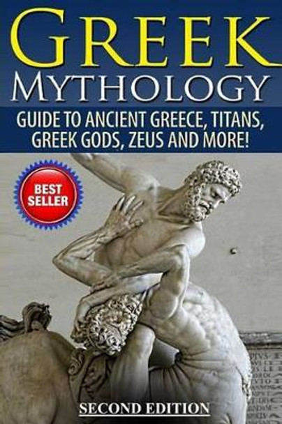 Greek Mythology: Guide To Ancient Greece, Titans, Greek Gods, Zeus and More! by Roy Jackson 9781511731041