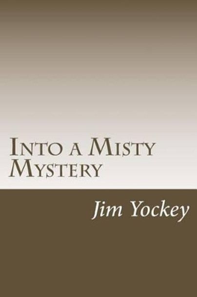 Into the Misty Mystery: A Misty Mystery by Jim Edsell Yockey 9781494925536