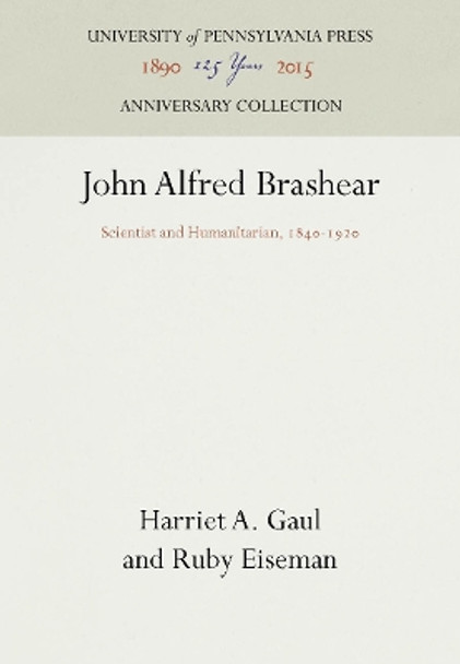 John Alfred Brashear: Scientist and Humanitarian, 1840-1920 by Harriet A Gaul 9781512801941