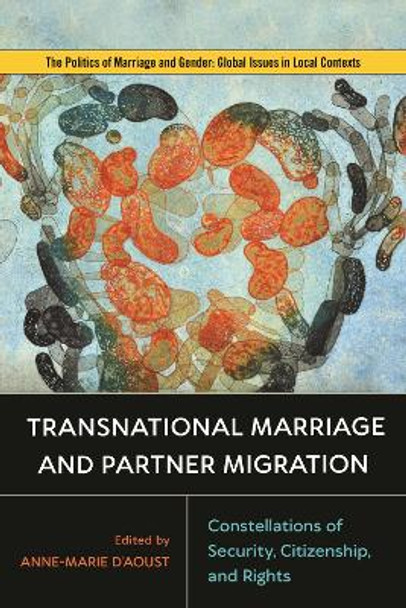 Transnational Marriage and Partner Migration: Constellations of Security, Citizenship, and Rights by Anne-Marie D'Aoust