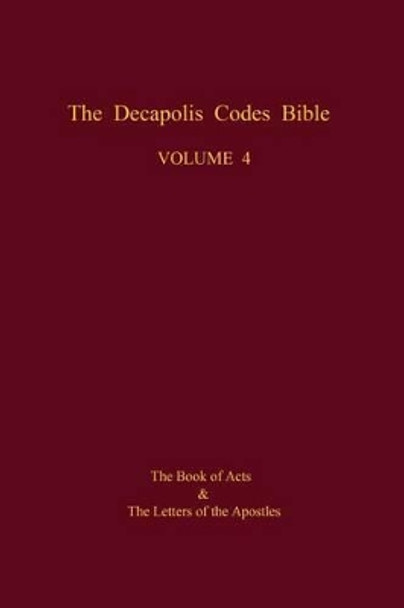 The Decapolis Codes Bible, Volume 4: The Book of Acts and the Letters of the Apostles by The New Venice World Library 9781511912815
