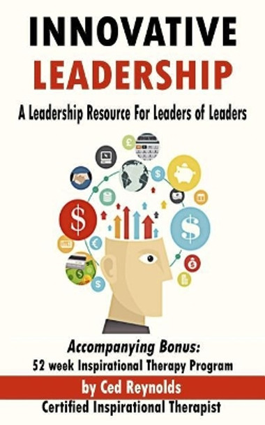 Innovative Leadership: A Leadership Resource For Leaders of Leaders by Ced Reynolds 9781511858786