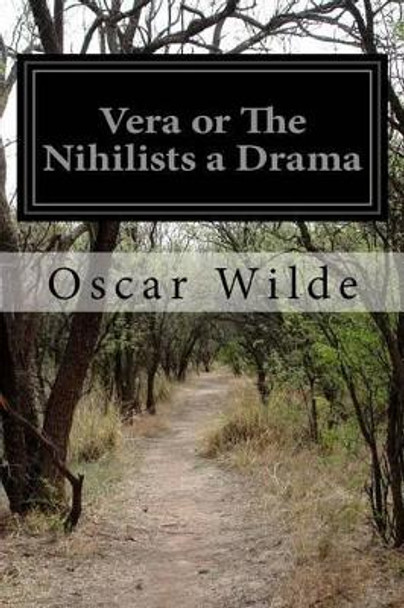 Vera or The Nihilists a Drama by Oscar Wilde 9781511930284