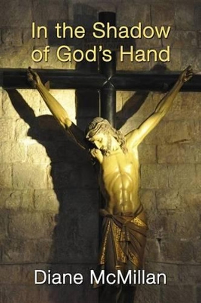 In the Shadow of God's Hand by Diane McMillan 9781511999540
