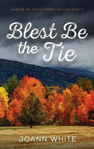 Blest Be the Tie by Joann White 9781666702170