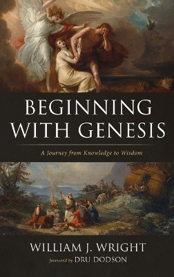Beginning With Genesis by William J Wright 9781666743203