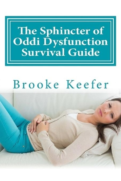 The Sphincter of Oddi Dysfunction Survival Guide by Brooke Lee Keefer 9781512126907