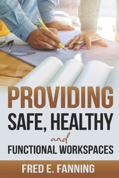 Providing Safe, Healthy, and Functional WorkSpaces by Fred Fanning 9781512232288