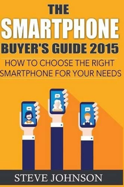 The Smartphone Buyer's Guide 2015: How to Choose the Right Smartphone for Your Needs by Kelly Harewood 9781514261446