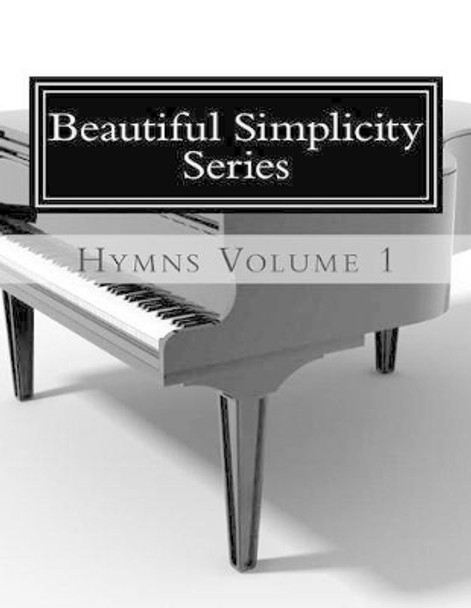 Beautiful Simplicity Series: Hymns Volume 1 by Jennifer Case 9781497461871