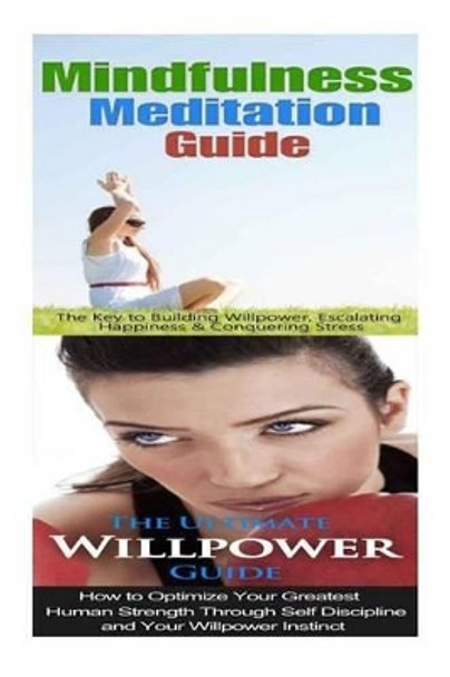 Mindfulness Meditation: Willpower:: Mindfulness & Anxiety Management For Overcoming Anxiety, Worry & Bad Habits to Inner Peace & Self Control by Jessica Minty 9781514362792