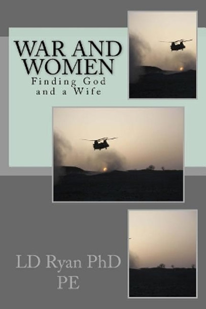 War and Women: Finding Miss Right by LD Ryan Phd 9781517575366