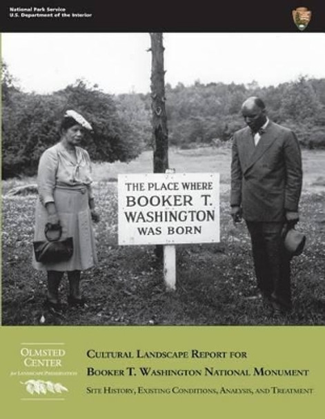 Cultural Landscape Report for Booker T. Washington National Monument: Site History, Existing Conditions, Analysis, and Treatment by Lisa Nowak 9781482551242