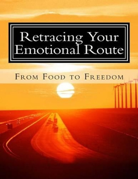 Retracing Your Emotional Route: From Food to Freedom by Joyce Ainsworth 9781514770184