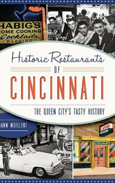 Historic Restaurants of Cincinnati: The Queen City's Tasty History by Dann Woellert 9781540202147