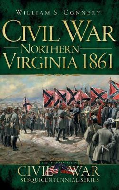 Northern Virginia 1861 by William S Connery 9781540206169