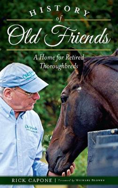 History of Old Friends: A Home for Retired Thoroughbreds by Rick Capone 9781540209511