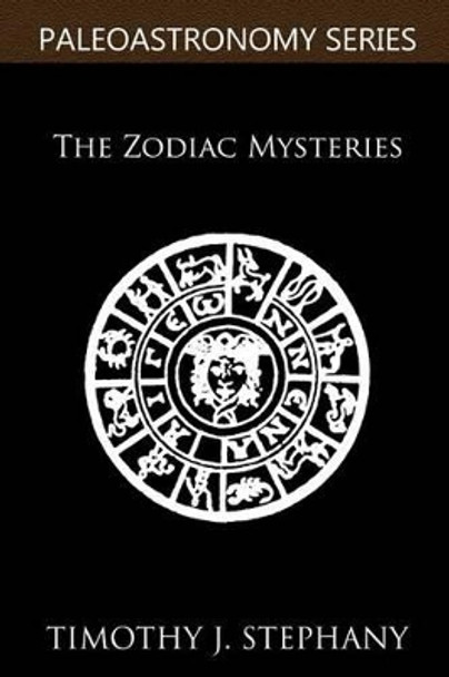 The Zodiac Mysteries by Timothy J Stephany 9781478325352