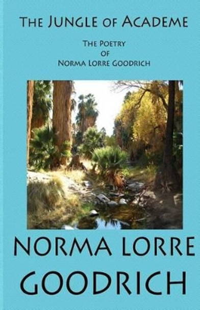 The Jungle of Academe: The Poetry of Norma Lorre Goodrich by Andrew L Whitenack 9781482322651