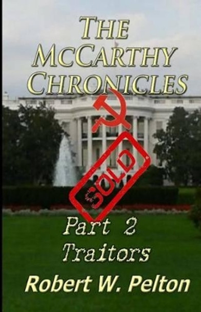 The McCarthy Chronicles Part 2 Traitors by Robert W Pelton 9781453716298