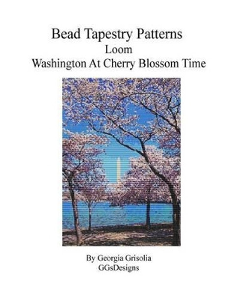 Bead Tapestry Patterns Loom Washington at Cherry Blossom Time by Georgia Grisolia 9781523947805