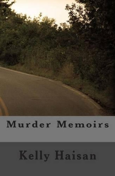 Murder Memoirs by Kelly Marie Haisan 9781500437114