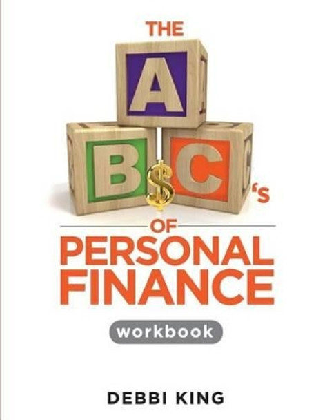 The ABC's of Personal Finance Workbook by Debbi King 9781480120648