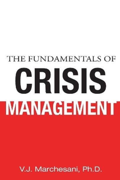 The Fundamentals of Crisis Management by Ph D V J Marchesani 9781628386561