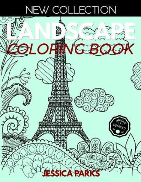 Landscape Coloring Book: Stress Relieving Landscape Designs For Anger Release, Adult Relaxation And Meditation by Jessica Parks 9781099587801