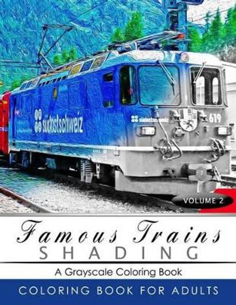 Famous Train Shading Volume 2: Train Grayscale Coloring Books for Adults Relaxation Art Therapy for Busy People (Adult Coloring Books Series, Grayscale Fantasy Coloring Books) by Grayscale Publishing 9781535420242