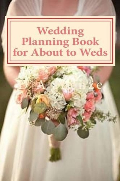 Wedding Planning Book for about to Weds by D a Ihenze 9781532825767