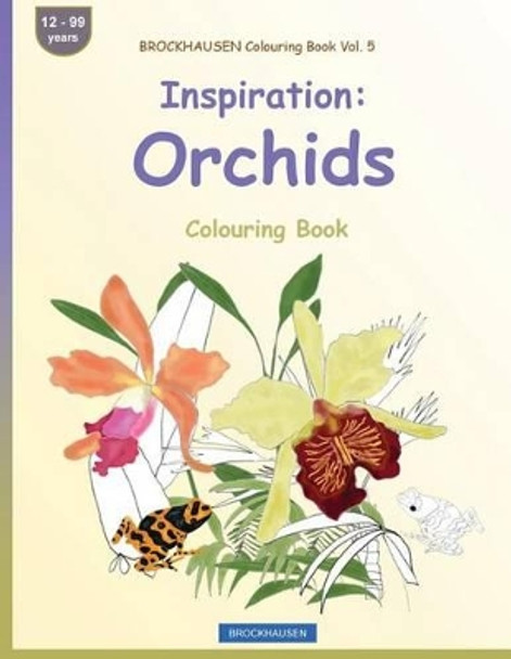 BROCKHAUSEN Colouring Book Vol. 5 - Inspiration: Orchids: Colouring Book by Dortje Golldack 9781533163509