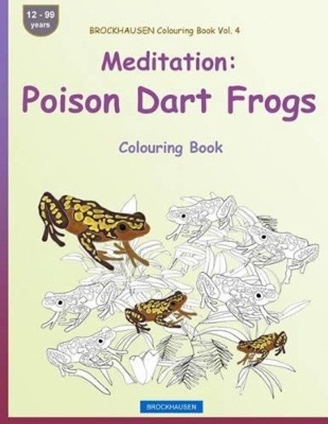 BROCKHAUSEN Colouring Book Vol. 4 - Meditation: Poison Dart Frogs: Colouring Book by Dortje Golldack 9781533369611