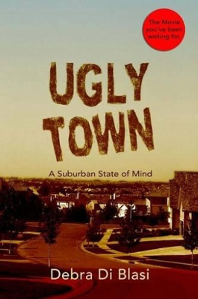 Ugly Town: The Movie by Debra Di Blasi 9781533552747