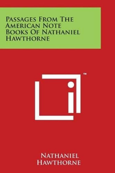 Passages From The American Note Books Of Nathaniel Hawthorne by Nathaniel Hawthorne 9781498088756