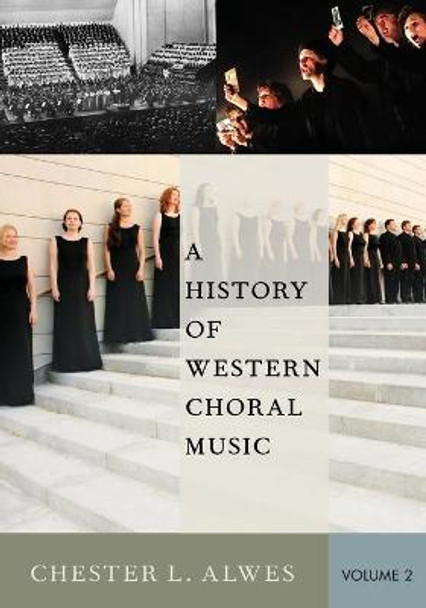 A History of Western Choral Music, Volume 2 by Chester L. Alwes