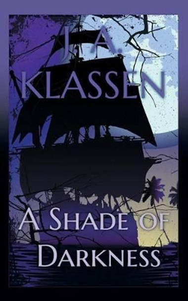 A Shade of Darkness by J a Klassen 9781475970012