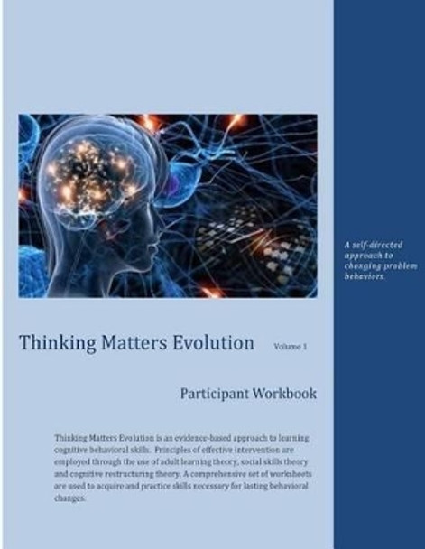 Thinking Matters Evolution Volume 1: A self-directed approach to changing problem behaviors. by Abe French 9781507531341