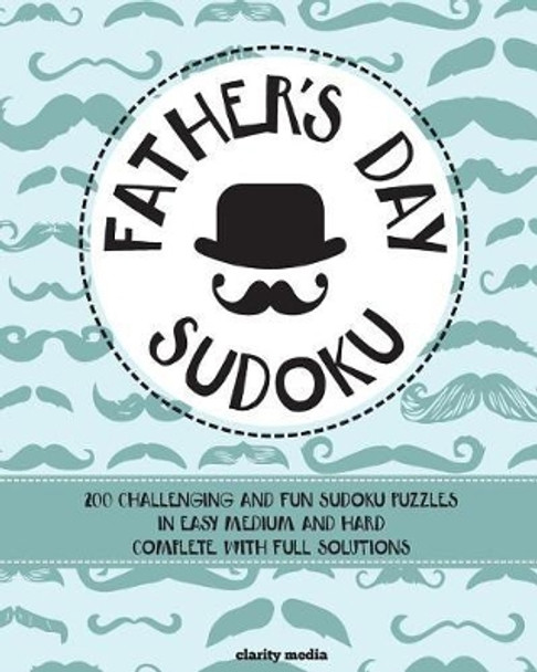 Father's Day Sudoku: 200 brand-new sudoku puzzles in easy, medium & hard by Clarity Media 9781508446354