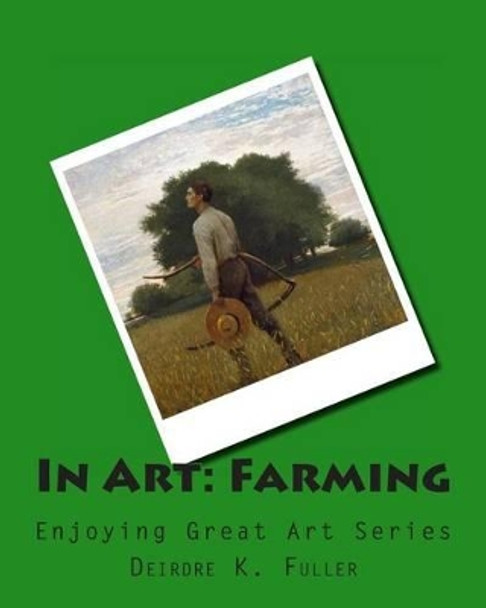 In Art: Farming by Deirdre K Fuller 9781497433434