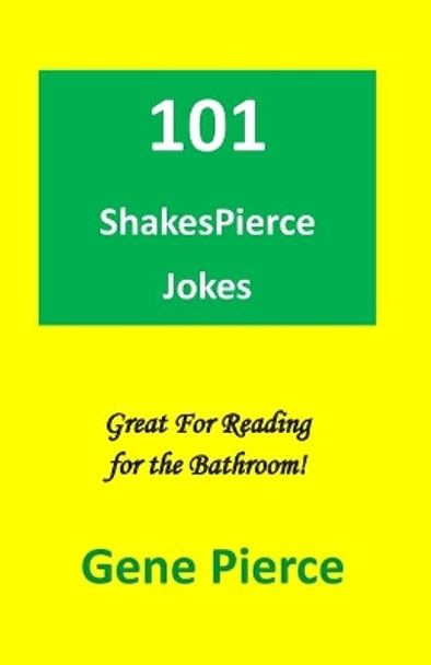 101 ShakesPierce Jokes: Great reading for the bathroom by Raymond E Smith 9781499631944