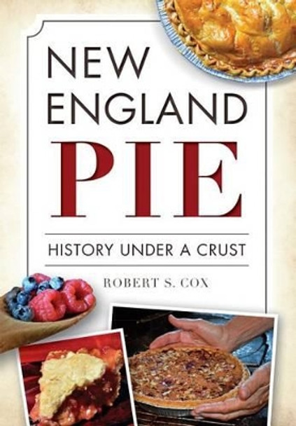 New England Pie: History Under a Crust by Robert S. Cox 9781626197725
