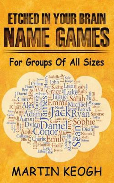 Etched in Your Brain Name Games: For Groups of all Sizes by Martin Keogh 9781775243083