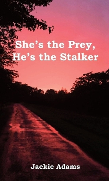 She's the Prey, He's the Stalker by Jackie Adams 9781937869151