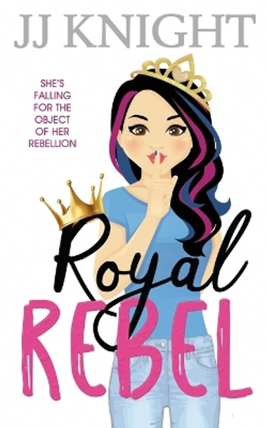 Royal Rebel: A Second Chance Romantic Comedy by Jj Knight 9781938150968