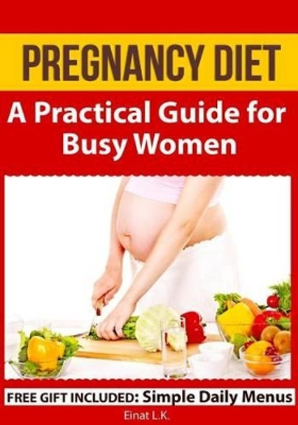 Pregnancy Diet: A Practical Guide for Busy Women by Robert Shveytser 9781630220686