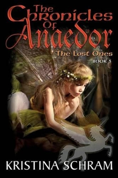 The Chronicles of Anaedor: The Lost Ones: Book Three by Kristina Schram 9781939397195
