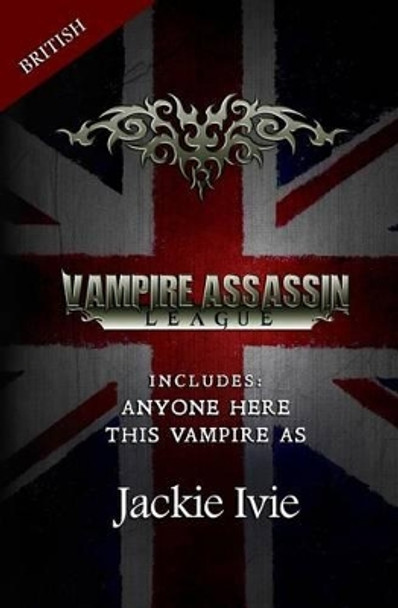 Vampire Assassin League, British: This Vampire As & Anyone Here by Jackie Ivie 9781939820044