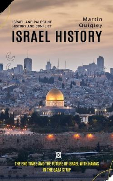 Israel History: Israel and Palestine History and Conflict (The End Times and the Future of Israel With Hamas in the Gaza Strip) by Donald Lipps 9781778261534