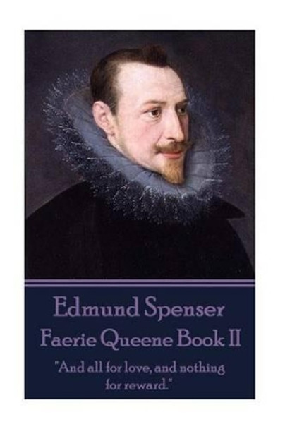 Edmund Spenser - Faerie Queene Book II: And all for love, and nothing for reward. by Edmund Spenser 9781785433146